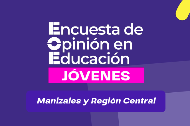 Encuesta de Opinión en Educación – Manizales y Región Central